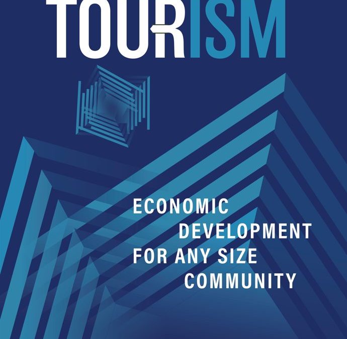 New Book, Tourism: Economic Development for Any Size Community, Launches to Guide Communities in Economic Growth